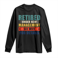 Funny Retirement Gifts Long Sleeve Shirt Retired Under New Management See Wife for Details