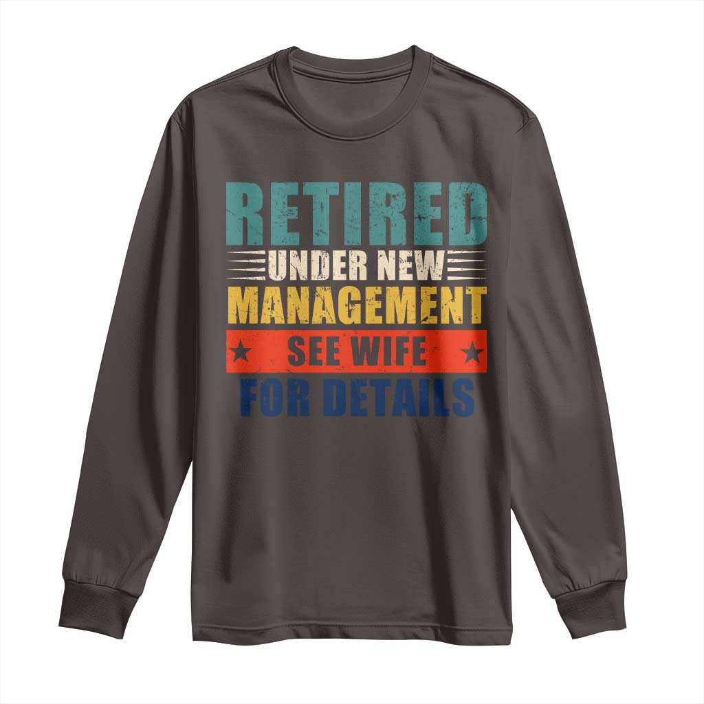 Funny Retirement Gifts Long Sleeve Shirt Retired Under New Management See Wife for Details