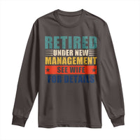 Funny Retirement Gifts Long Sleeve Shirt Retired Under New Management See Wife for Details