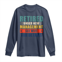 Funny Retirement Gifts Long Sleeve Shirt Retired Under New Management See Wife for Details