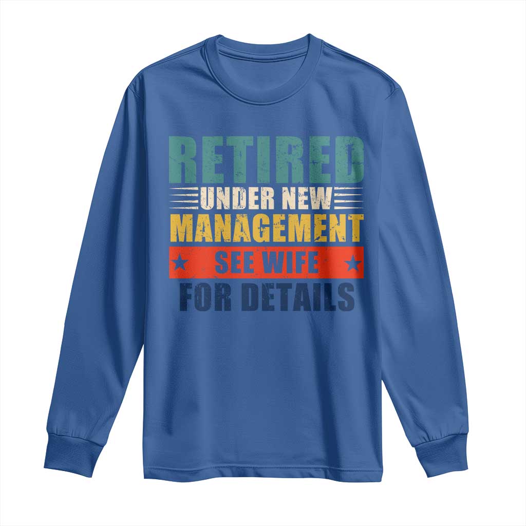 Funny Retirement Gifts Long Sleeve Shirt Retired Under New Management See Wife for Details