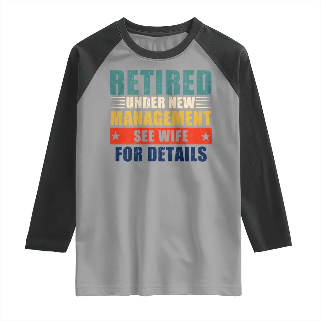 Funny Retirement Gifts Raglan Shirt Retired Under New Management See Wife for Details