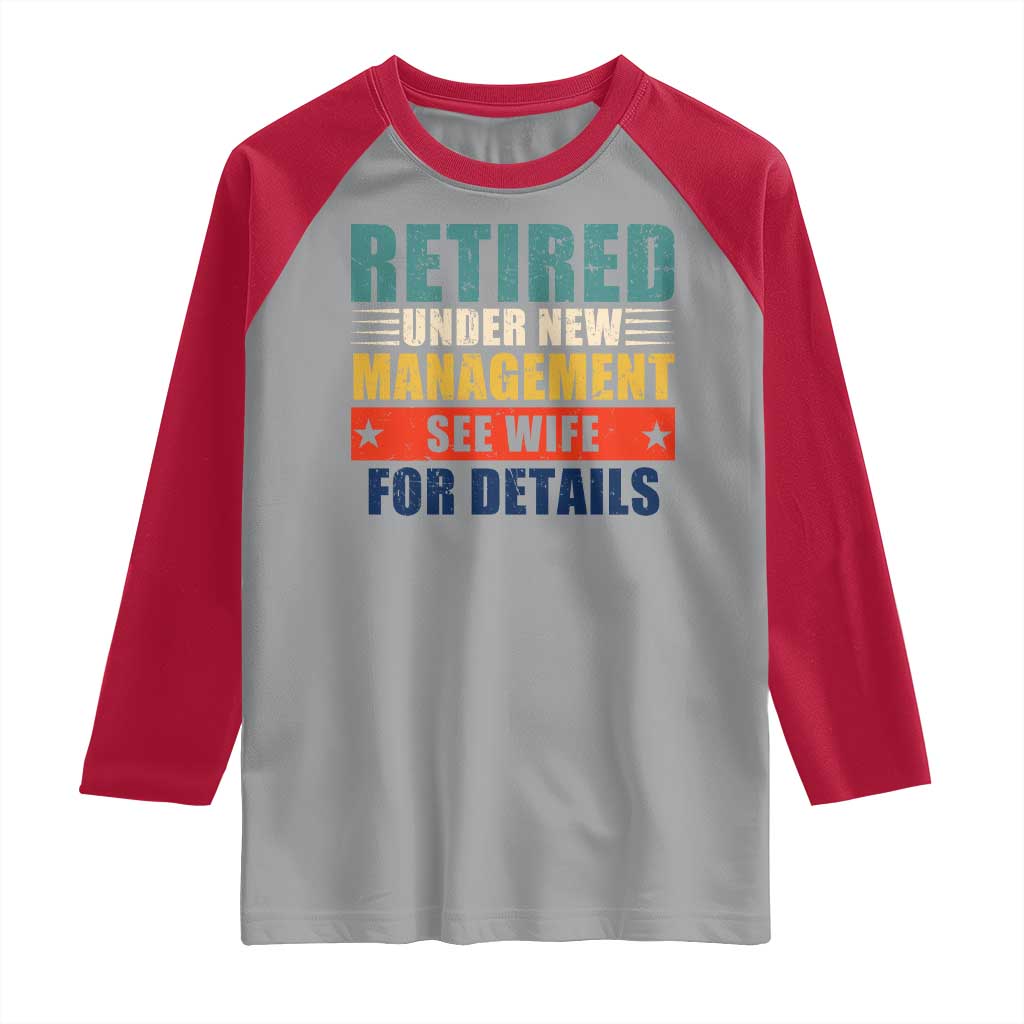Funny Retirement Gifts Raglan Shirt Retired Under New Management See Wife for Details