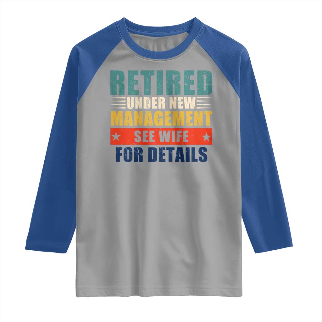 Funny Retirement Gifts Raglan Shirt Retired Under New Management See Wife for Details