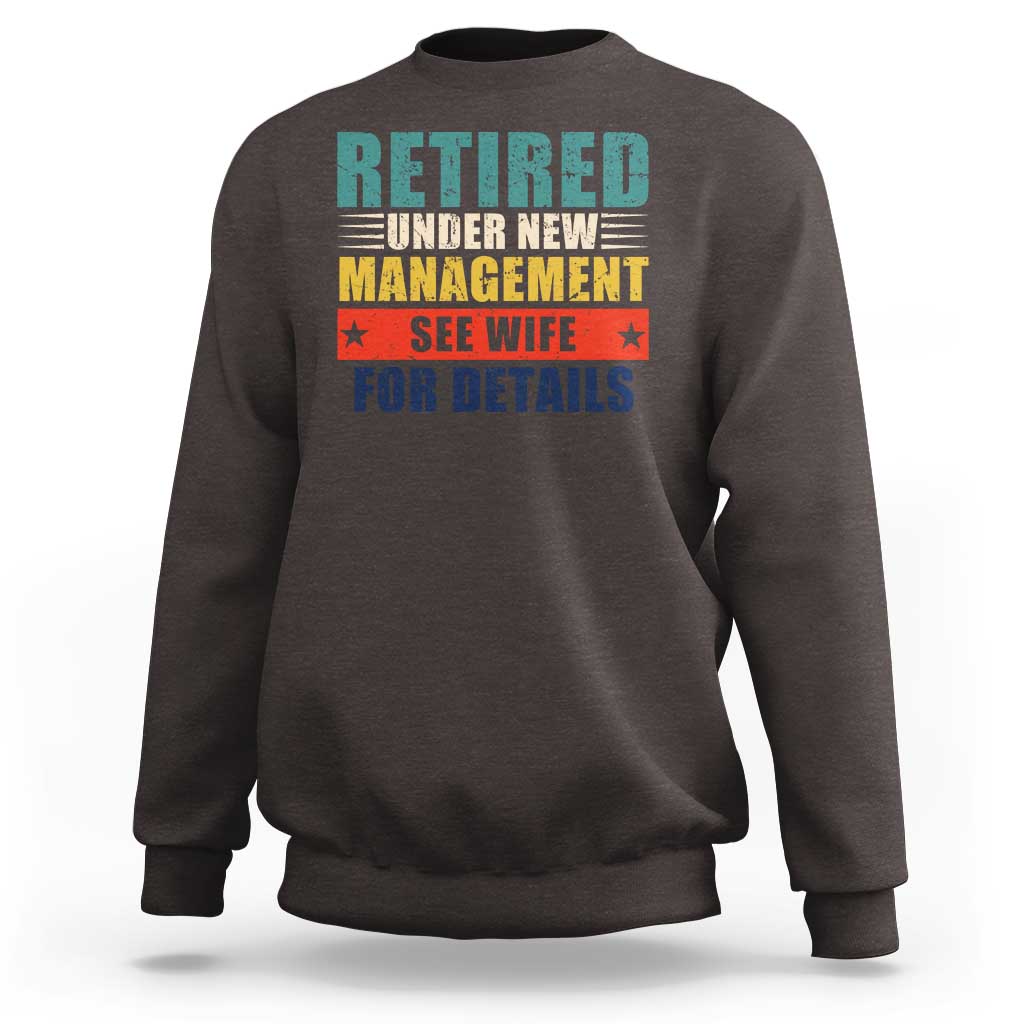 Funny Retirement Gifts Sweatshirt Retired Under New Management See Wife for Details