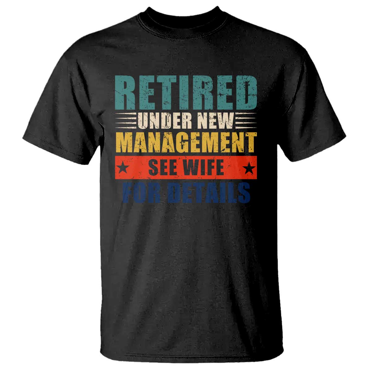 Funny Retirement Gifts T Shirt Retired Under New Management See Wife for Details