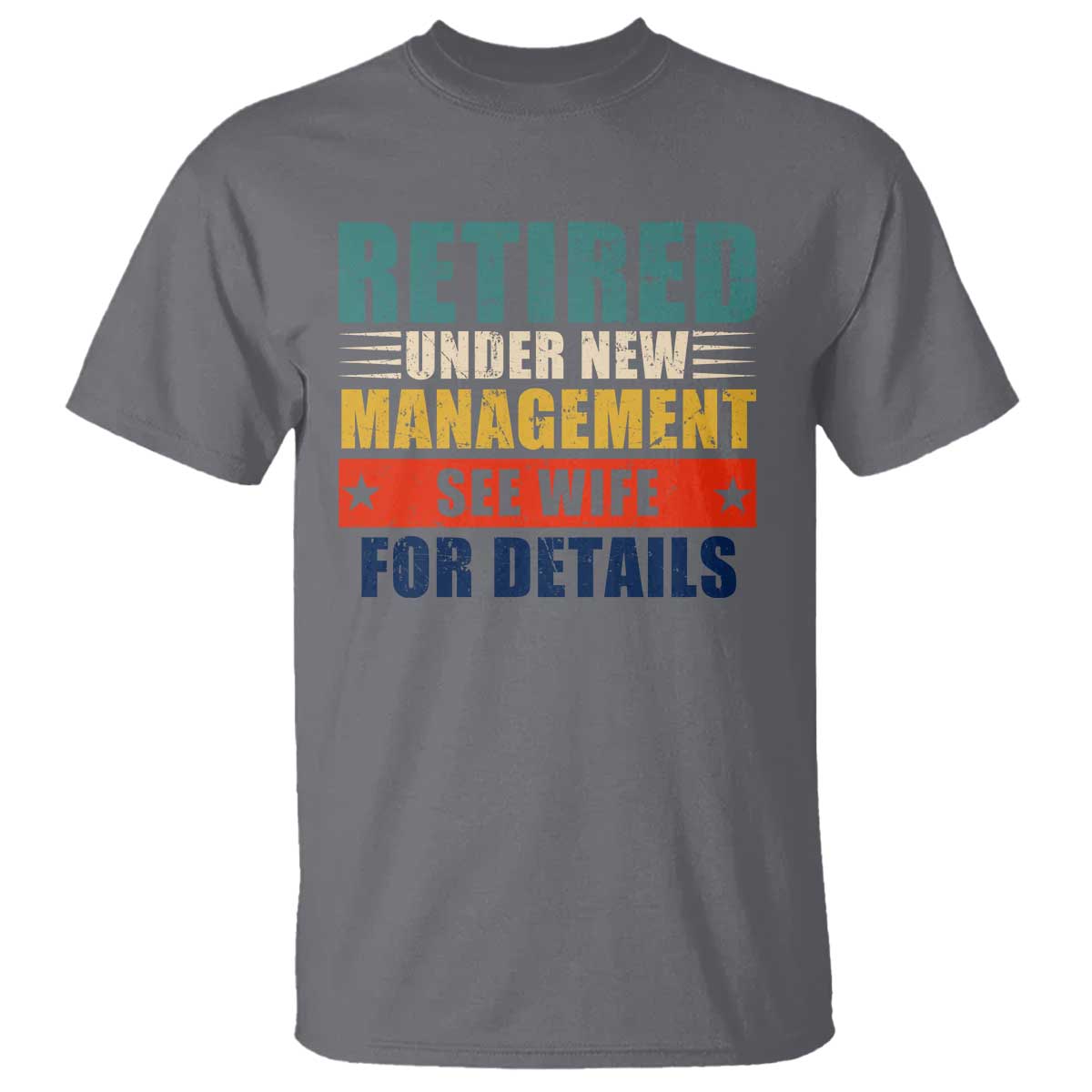Funny Retirement Gifts T Shirt Retired Under New Management See Wife for Details