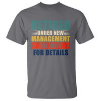 Funny Retirement Gifts T Shirt Retired Under New Management See Wife for Details