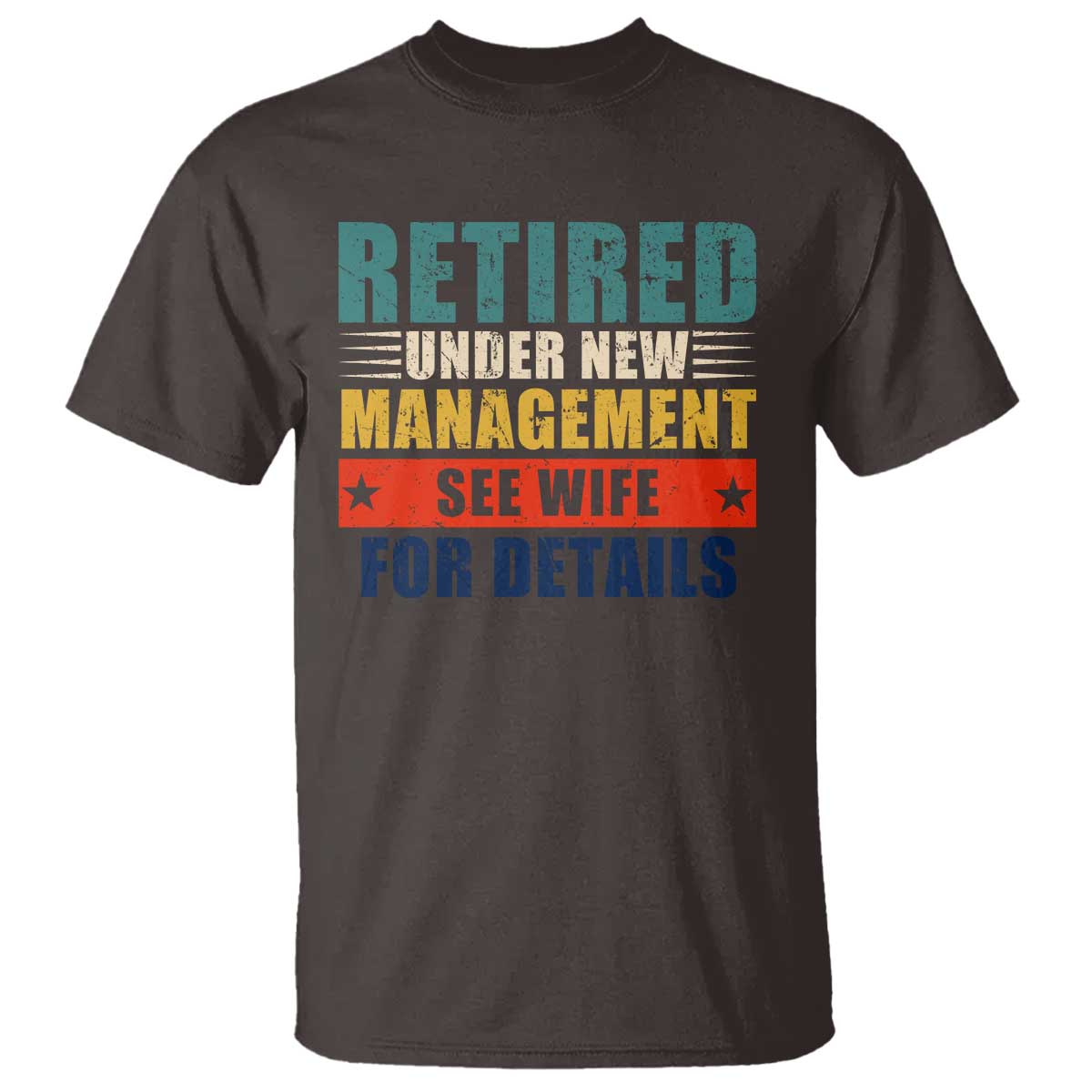 Funny Retirement Gifts T Shirt Retired Under New Management See Wife for Details