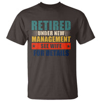 Funny Retirement Gifts T Shirt Retired Under New Management See Wife for Details