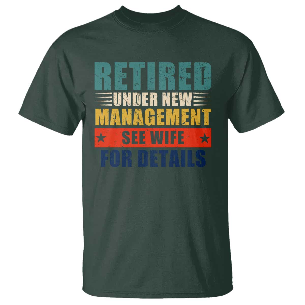 Funny Retirement Gifts T Shirt Retired Under New Management See Wife for Details
