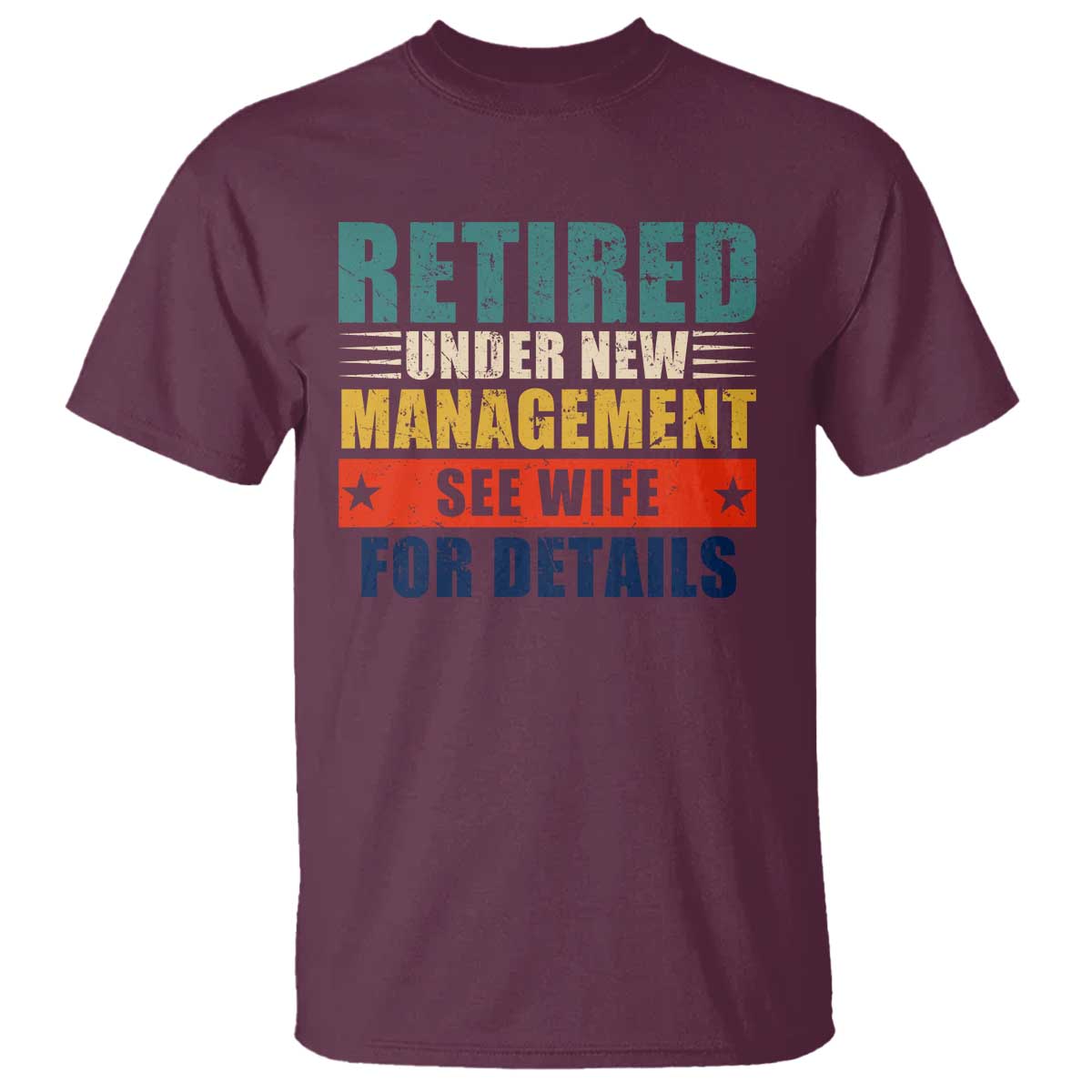 Funny Retirement Gifts T Shirt Retired Under New Management See Wife for Details