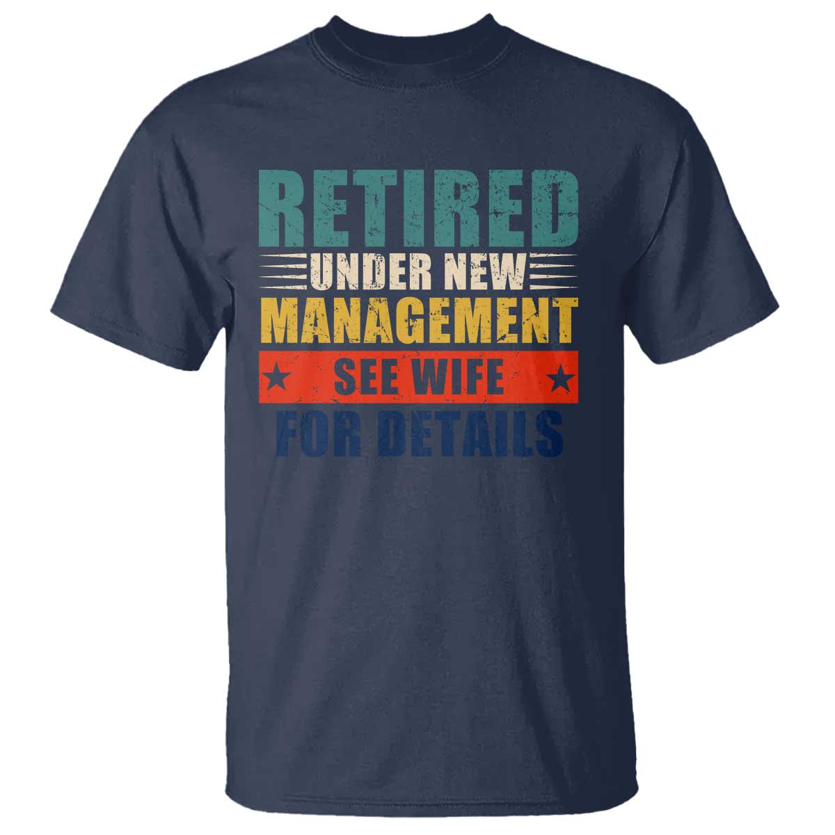 Funny Retirement Gifts T Shirt Retired Under New Management See Wife for Details