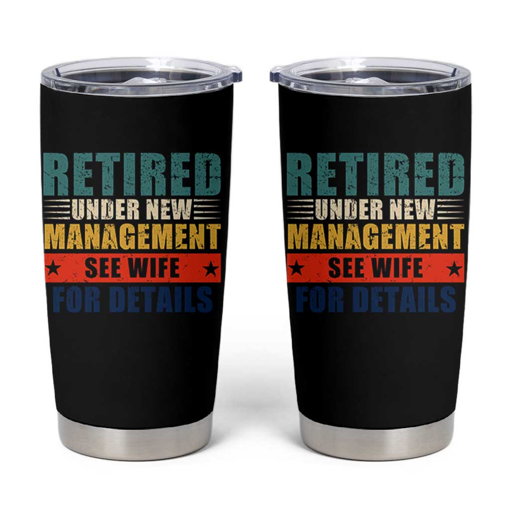 Funny Retirement Gifts Tumbler Cup Retired Under New Management See Wife for Details
