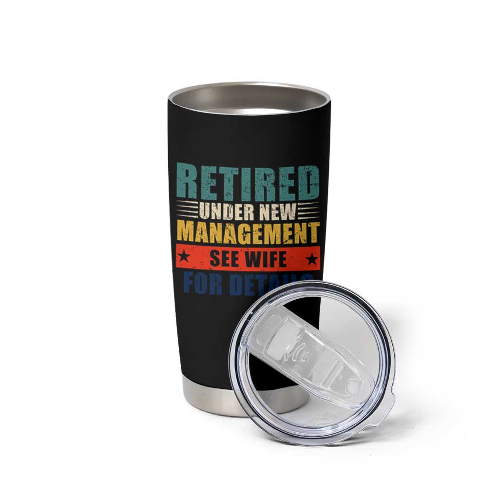 Funny Retirement Gifts Tumbler Cup Retired Under New Management See Wife for Details
