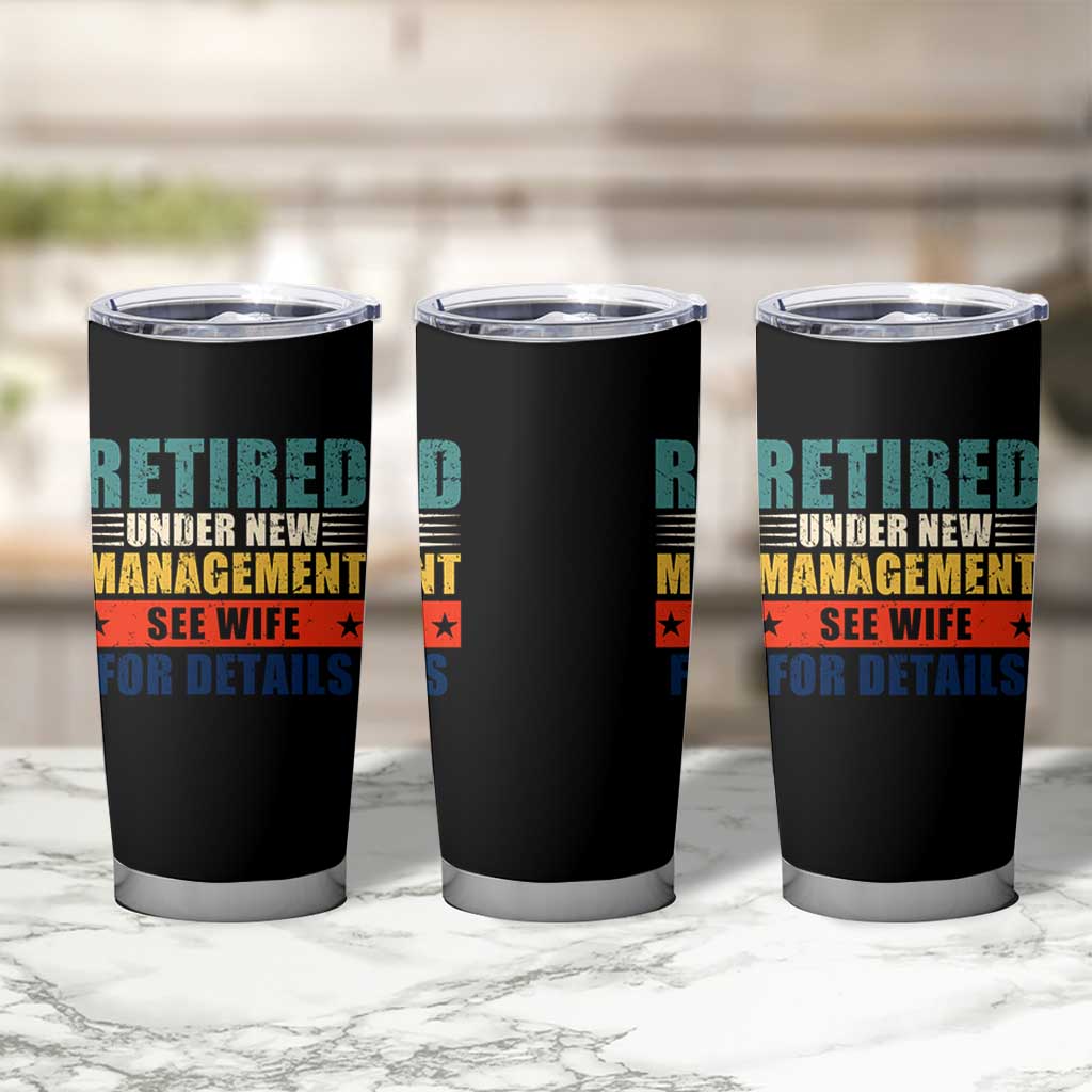 Funny Retirement Gifts Tumbler Cup Retired Under New Management See Wife for Details