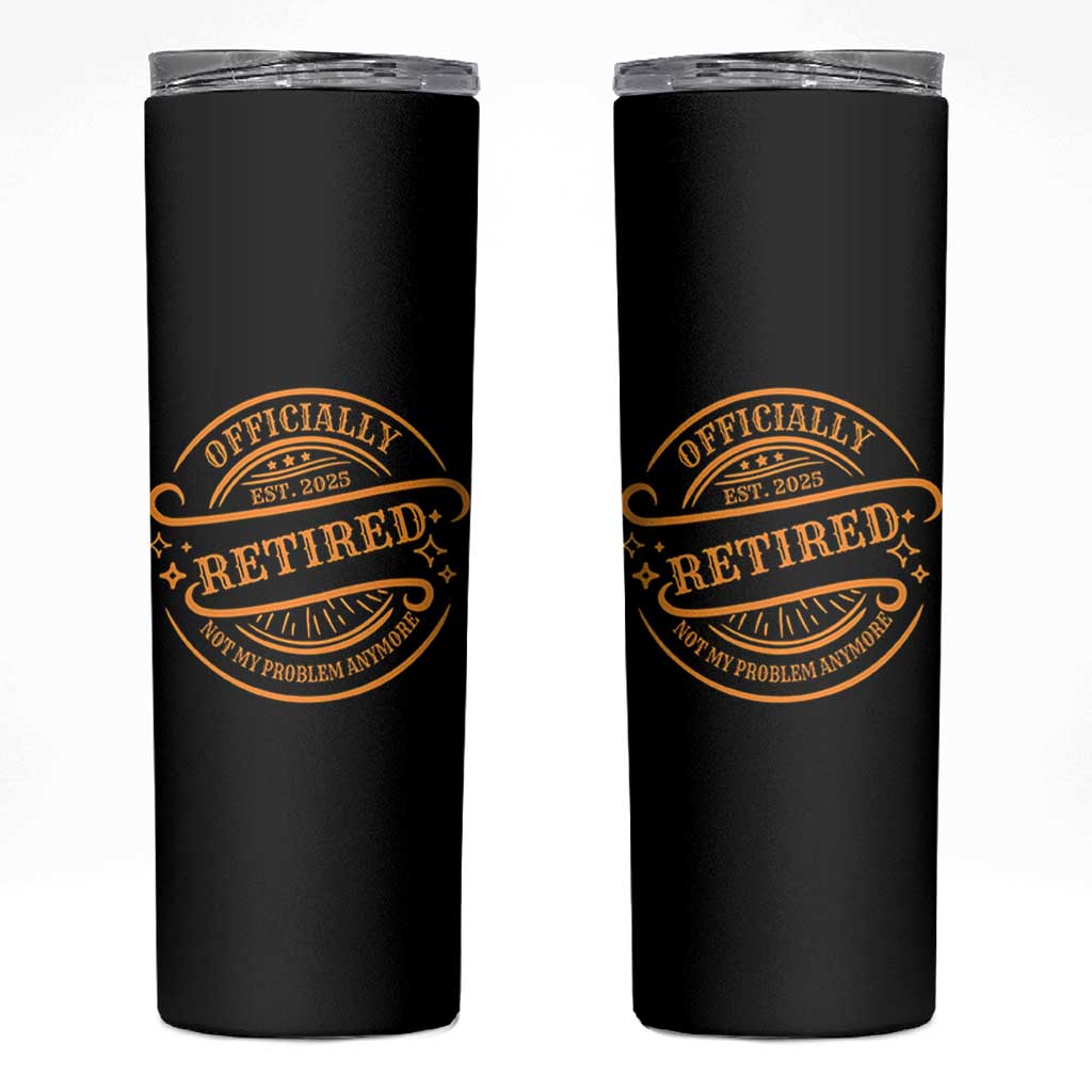 Retired Est 2025 Skinny Tumbler Not My Problem Anymore Vintage Retirement Gifts TS10