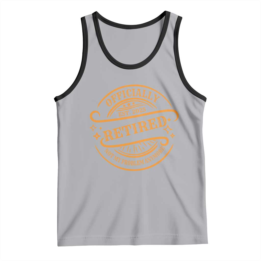 Retired Est 2025 Tank Top Not My Problem Anymore Vintage Retirement Gifts TS10