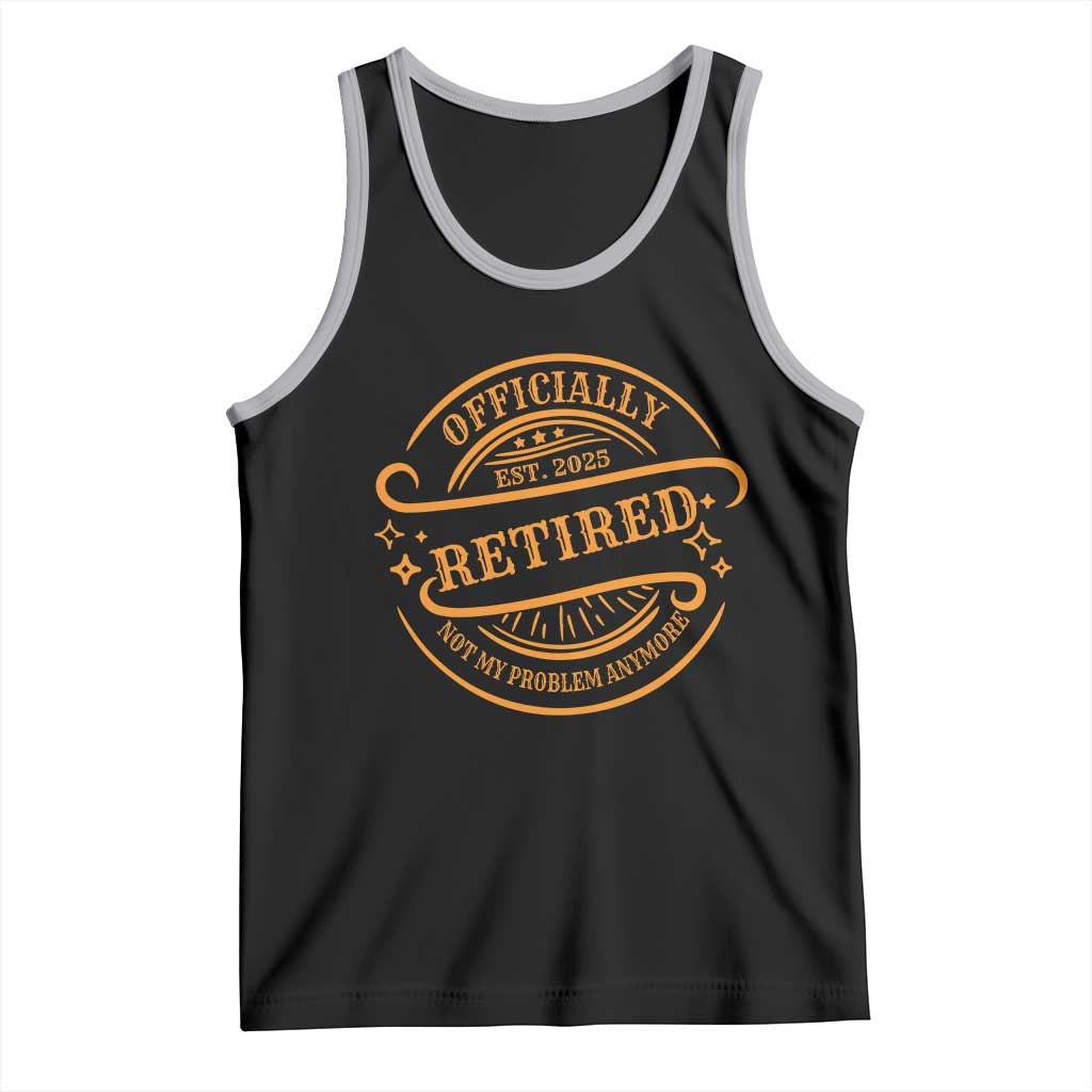Retired Est 2025 Tank Top Not My Problem Anymore Vintage Retirement Gifts TS10