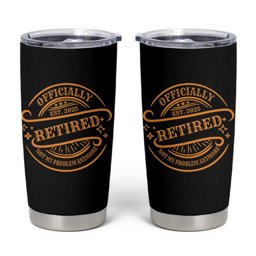 Retired Est 2025 Tumbler Cup Not My Problem Anymore Vintage Retirement Gifts TS10