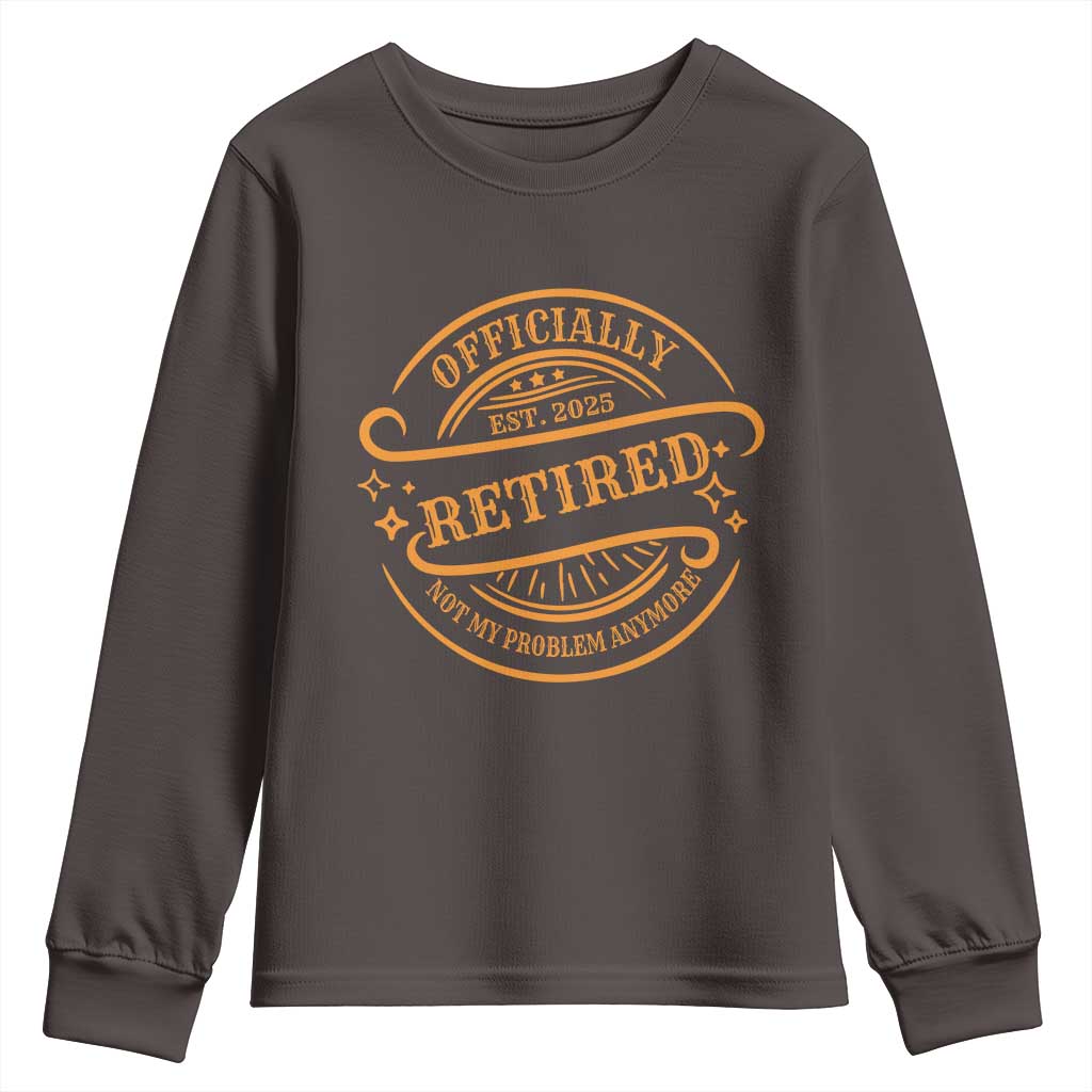 Retired Est 2025 Youth Sweatshirt Not My Problem Anymore Vintage Retirement Gifts TS10
