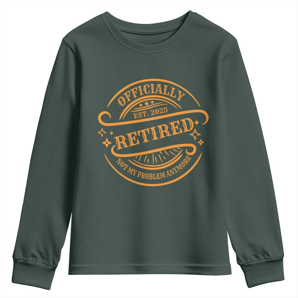 Retired Est 2025 Youth Sweatshirt Not My Problem Anymore Vintage Retirement Gifts TS10