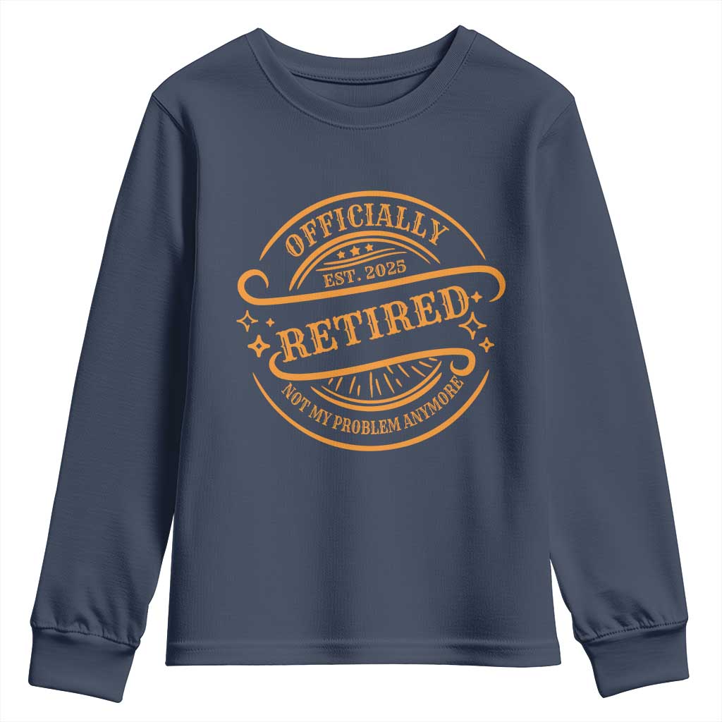 Retired Est 2025 Youth Sweatshirt Not My Problem Anymore Vintage Retirement Gifts TS10