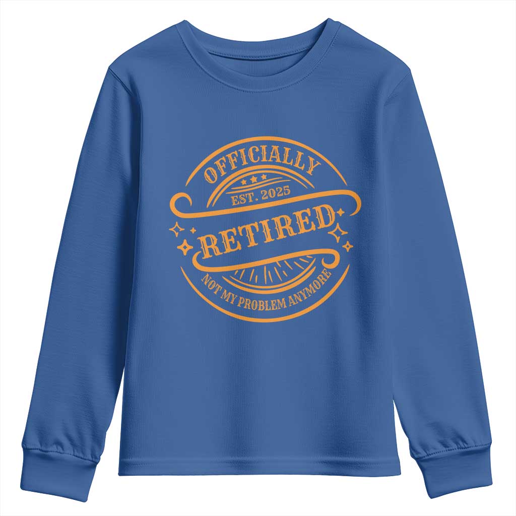 Retired Est 2025 Youth Sweatshirt Not My Problem Anymore Vintage Retirement Gifts TS10