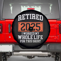 Funny Retired 2025 Spare Tire Cover I Worker My Whole Life For This