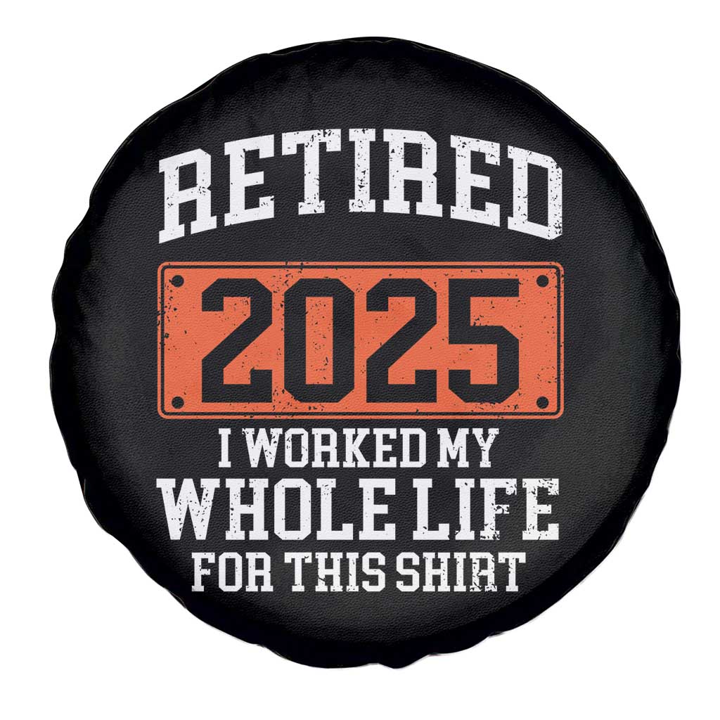 Funny Retired 2025 Spare Tire Cover I Worker My Whole Life For This