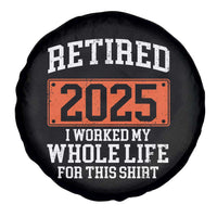 Funny Retired 2025 Spare Tire Cover I Worker My Whole Life For This