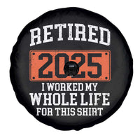 Funny Retired 2025 Spare Tire Cover I Worker My Whole Life For This