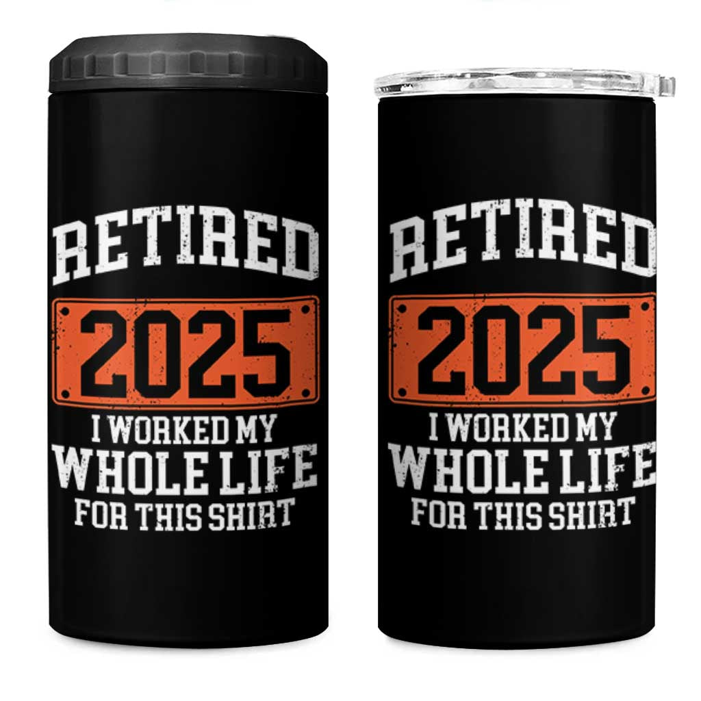 Funny Retired 2025 4 in 1 Can Cooler Tumbler I Worker My Whole Life For This