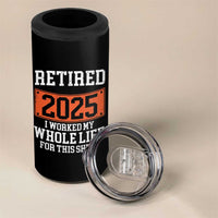 Funny Retired 2025 4 in 1 Can Cooler Tumbler I Worker My Whole Life For This