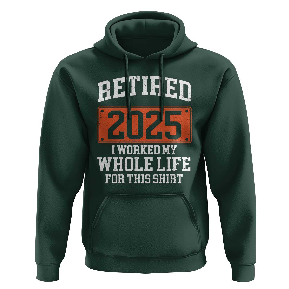 Funny Retired 2025 Hoodie I Worker My Whole Life For This