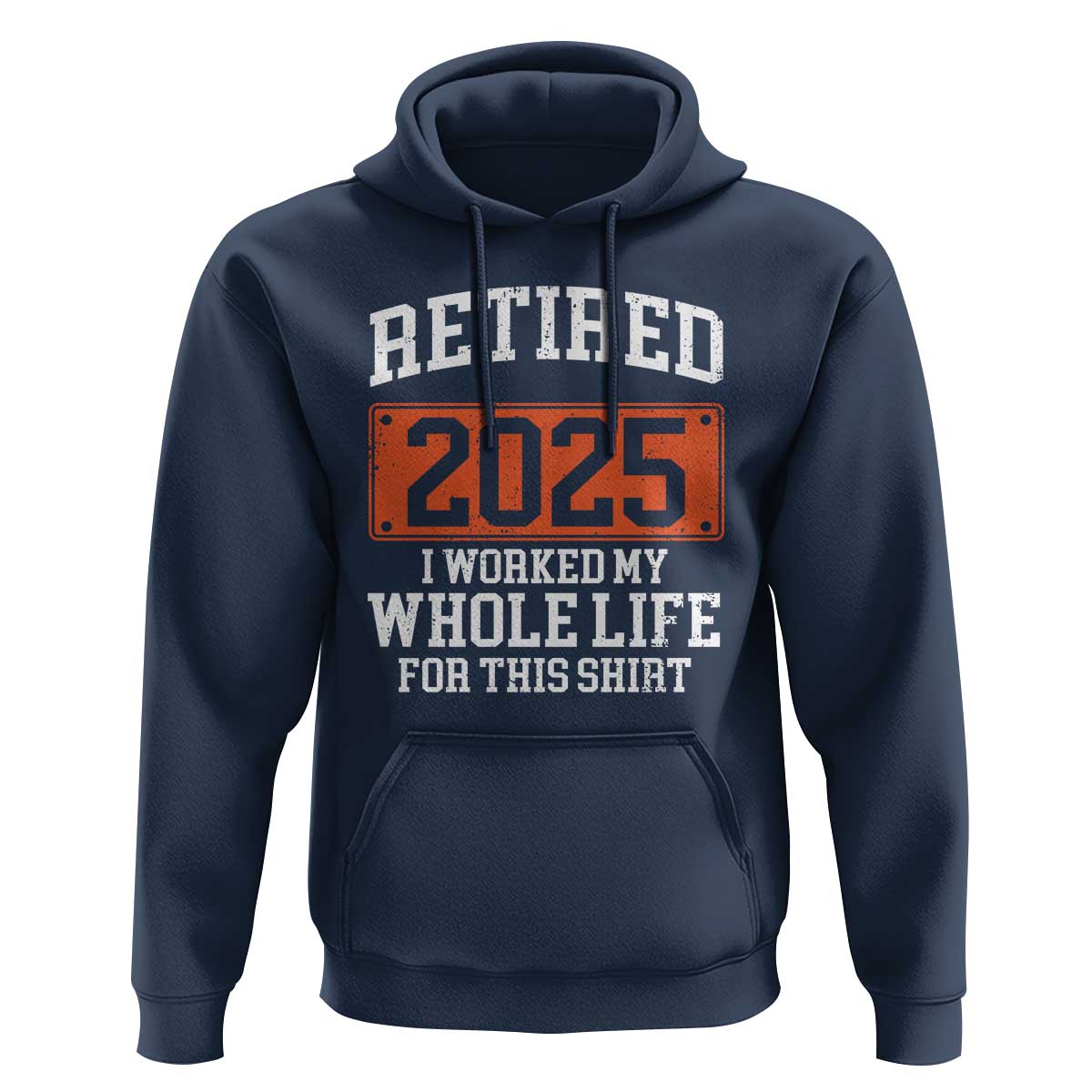 Funny Retired 2025 Hoodie I Worker My Whole Life For This
