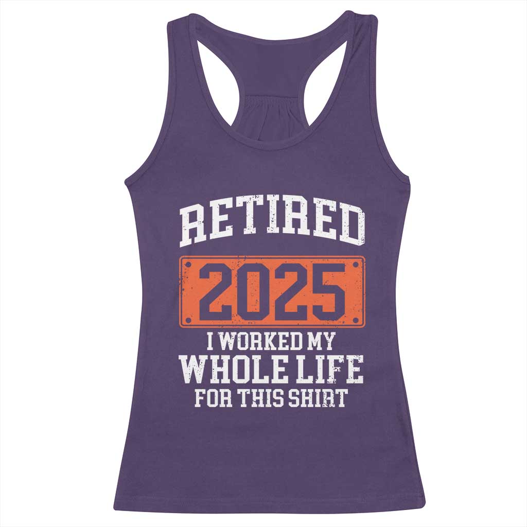 Funny Retired 2025 Racerback Tank Top I Worker My Whole Life For This