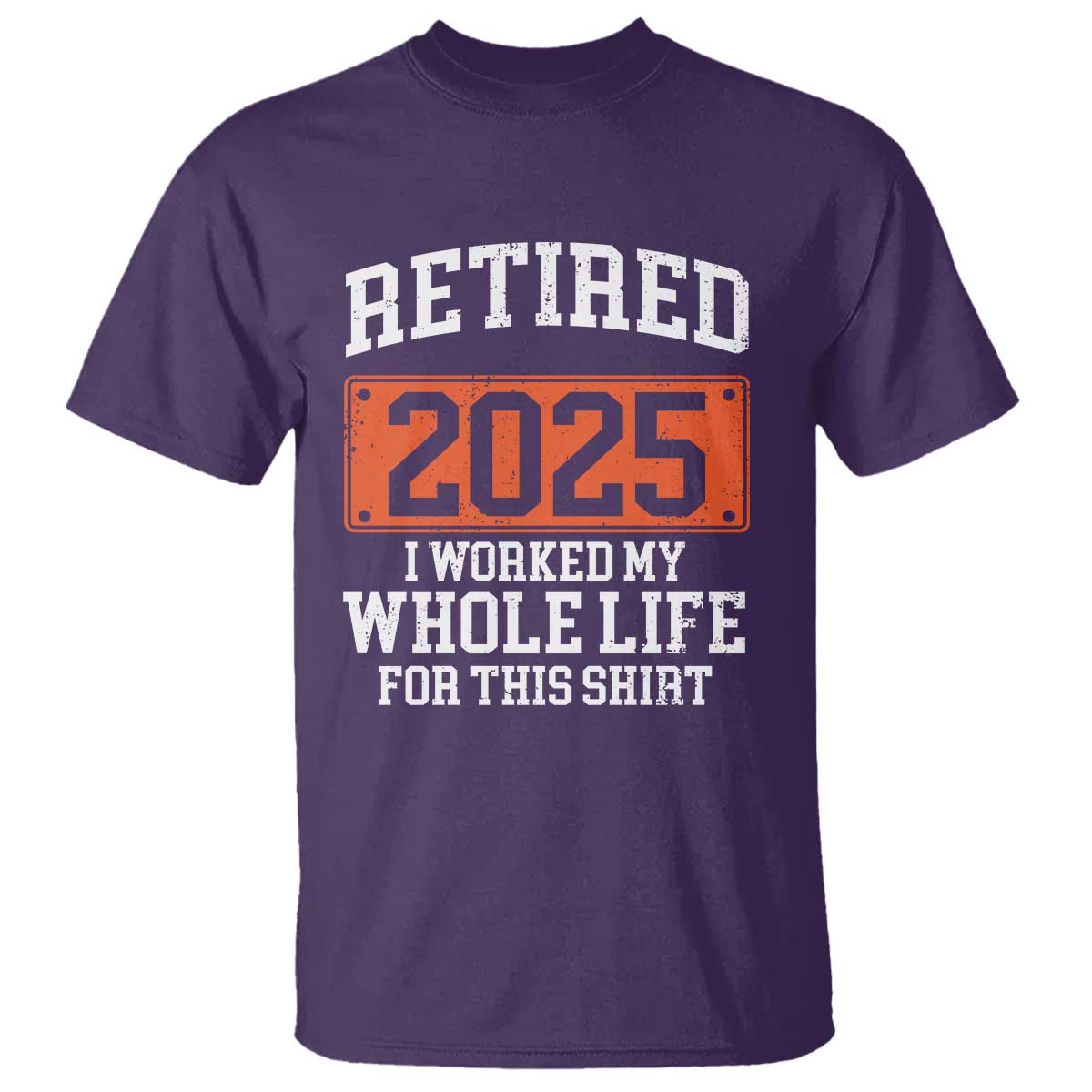 Funny Retired 2025 T Shirt I Worker My Whole Life For This