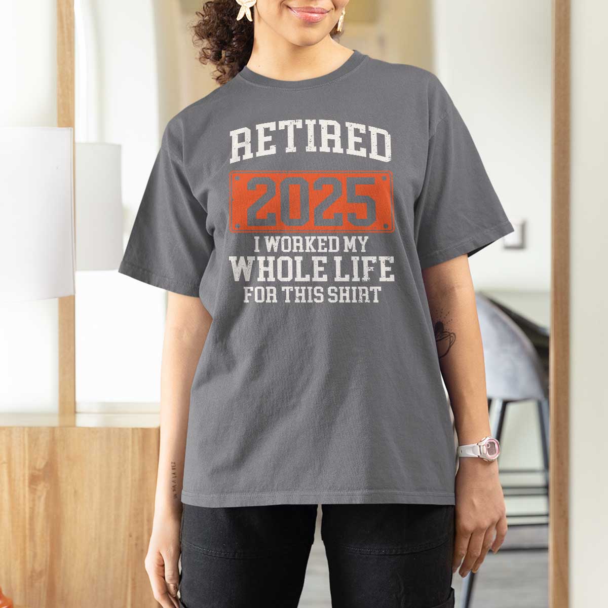 Funny Retired 2025 T Shirt For Women I Worker My Whole Life For This