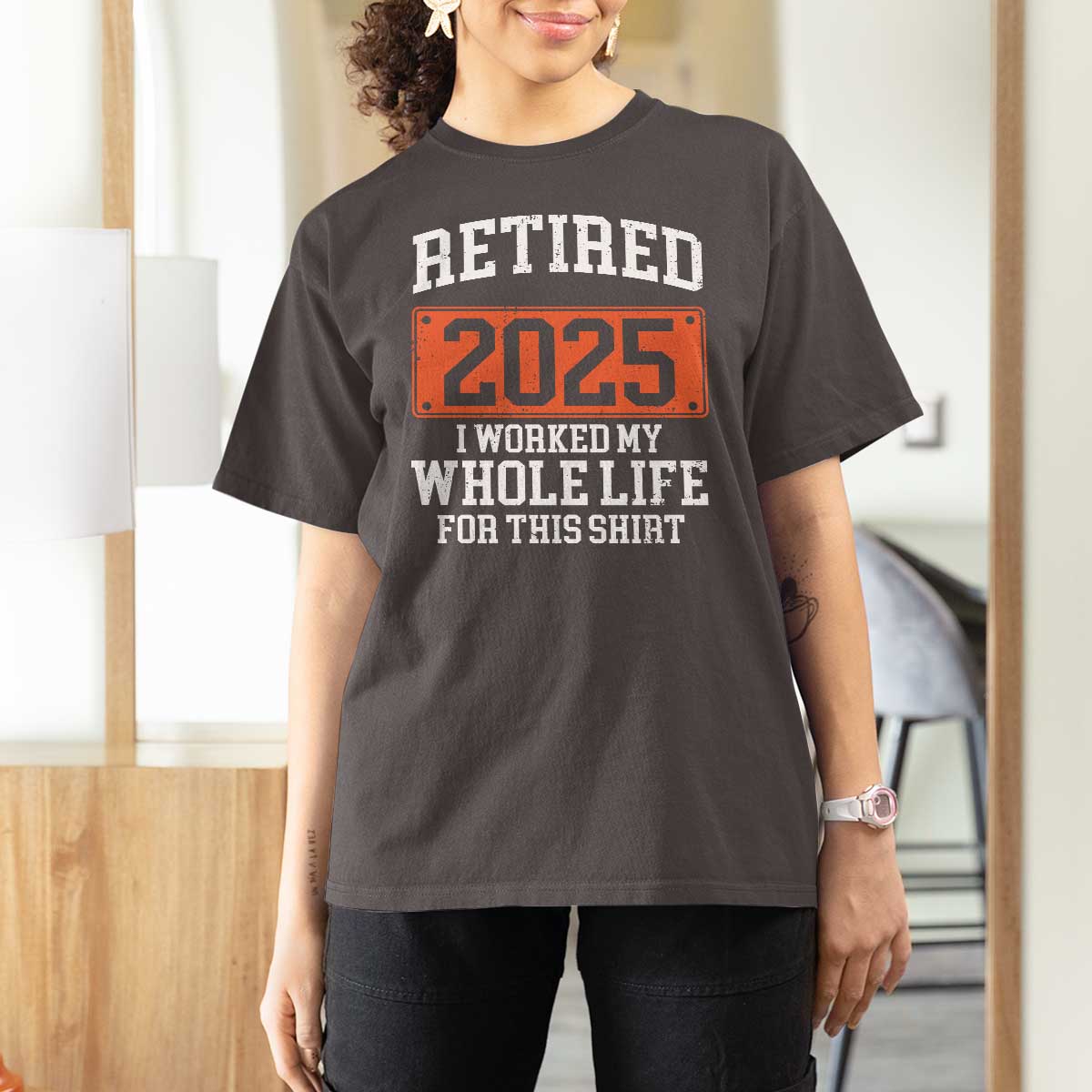 Funny Retired 2025 T Shirt For Women I Worker My Whole Life For This