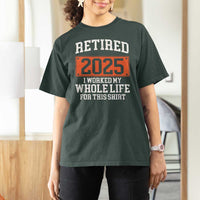 Funny Retired 2025 T Shirt For Women I Worker My Whole Life For This