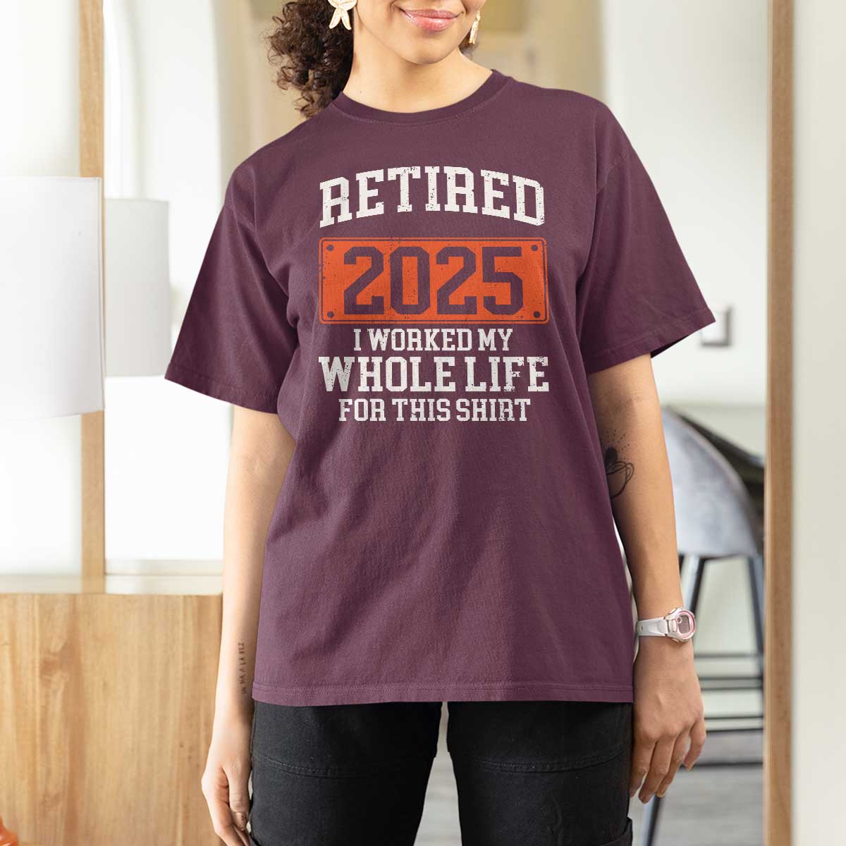 Funny Retired 2025 T Shirt For Women I Worker My Whole Life For This