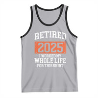 Funny Retired 2025 Tank Top I Worker My Whole Life For This