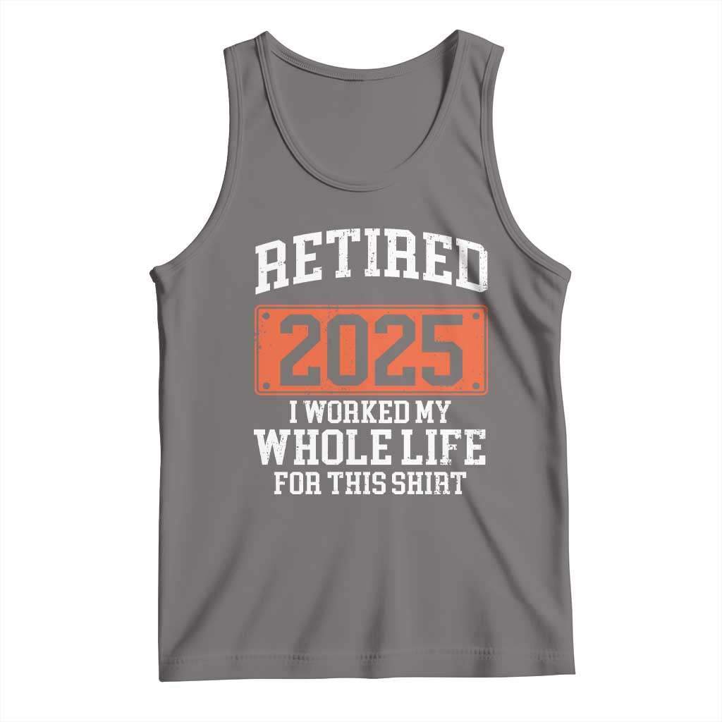 Funny Retired 2025 Tank Top I Worker My Whole Life For This