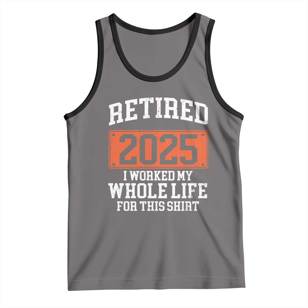 Funny Retired 2025 Tank Top I Worker My Whole Life For This