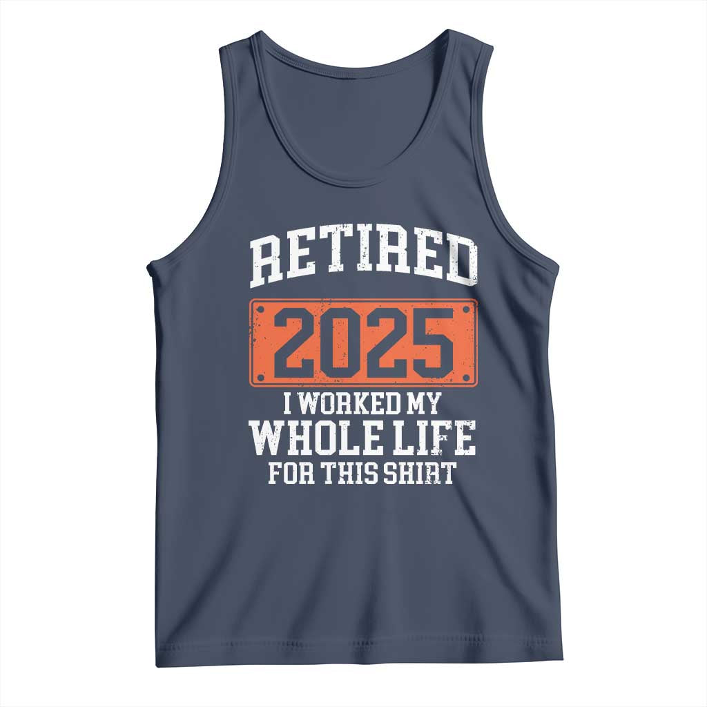 Funny Retired 2025 Tank Top I Worker My Whole Life For This