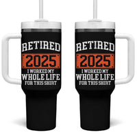 Funny Retired 2025 Tumbler With Handle I Worker My Whole Life For This