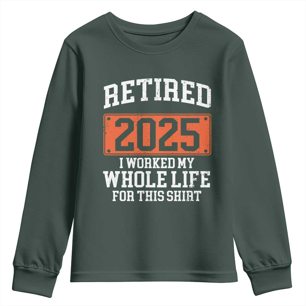 Funny Retired 2025 Youth Sweatshirt I Worker My Whole Life For This