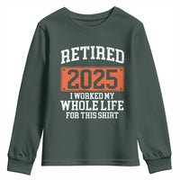 Funny Retired 2025 Youth Sweatshirt I Worker My Whole Life For This