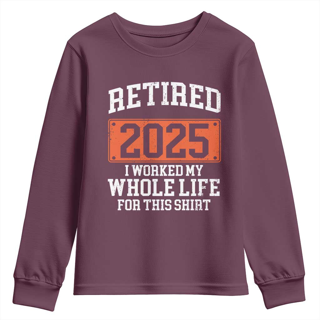 Funny Retired 2025 Youth Sweatshirt I Worker My Whole Life For This